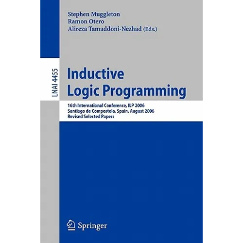 Inductive Logic Programming: 16th International Conference, Ilp 2006, Santiago de Compostela, Spain, August 24-27, 2006, Revised Selected Papers - Paperback