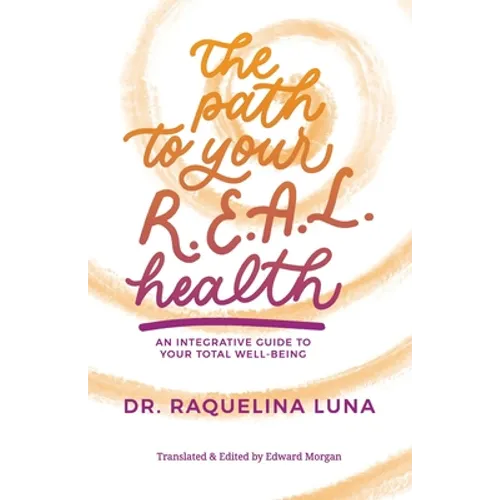 The Path to your R.E.A.L. Health: An Integrative Guide to Your Total Well-Being - Paperback