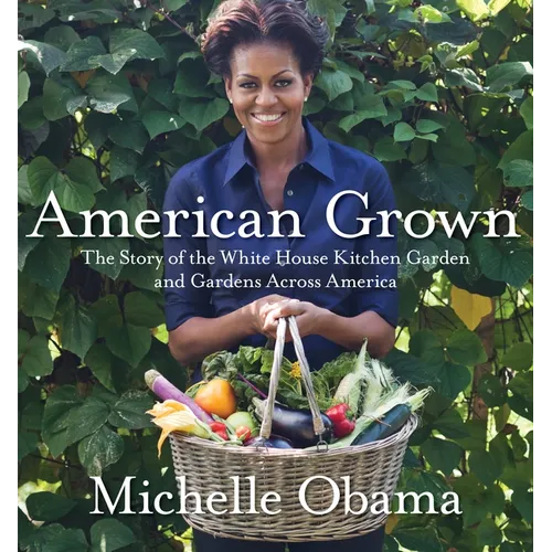 American Grown: The Story of the White House Kitchen Garden and Gardens Across America