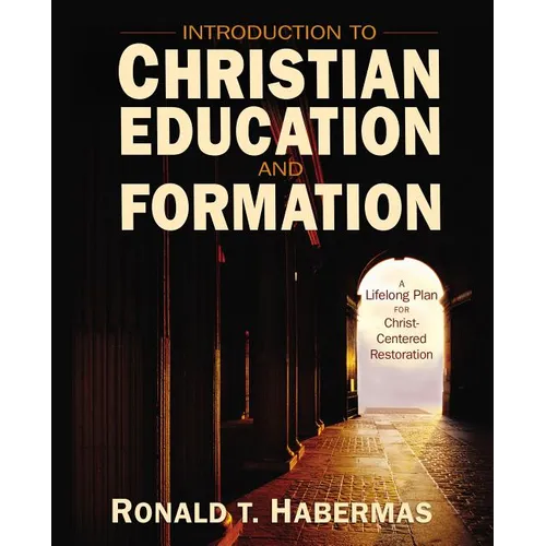 The Introduction to Christian Education and Formation: A Lifelong Plan for Christ-Centered Restoration (UK) - Paperback