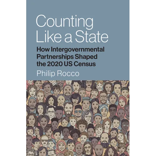 Counting Like a State: How Intergovernmental Partnerships Shaped the 2020 Us Census - Paperback