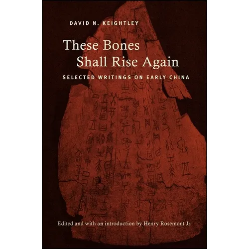 These Bones Shall Rise Again: Selected Writings on Early China - Paperback