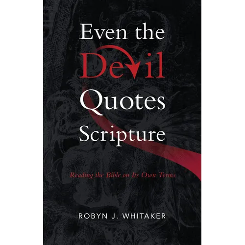 Even the Devil Quotes Scripture: Reading the Bible on Its Own Terms - Paperback