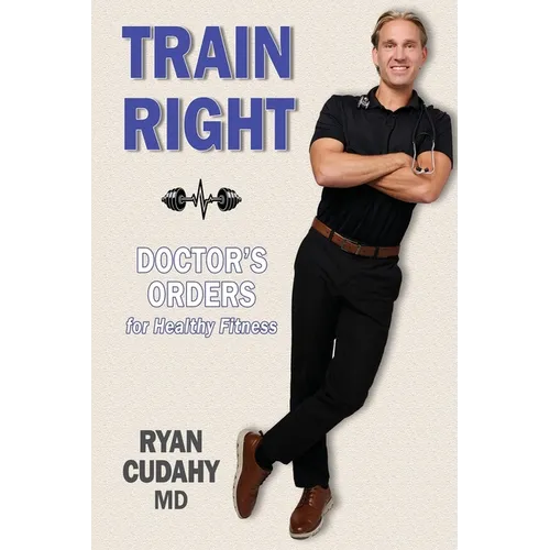 Train Right: Doctor's Orders for Healthy Fitness - Paperback