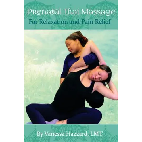 Prenatal Thai Massage: For Relaxation and Pain Relief - Paperback