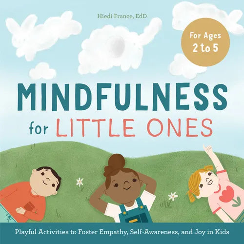 Mindfulness for Little Ones: Playful Activities to Foster Empathy, Self-Awareness, and Joy in Kids - Paperback