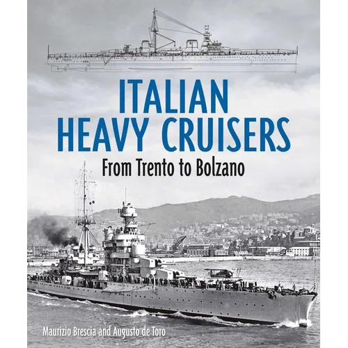 Italian Heavy Cruisers: From Trent to Bolzano - Hardcover