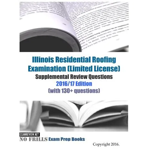 Illinois Residential Roofing Examination (Limited License) Supplemental Review Questions 2016/17 Edition: (with 130+ questions) - Paperback
