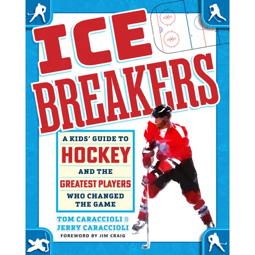 Ice Breakers: A Kids' Guide to Hockey and the Greatest Players Who Changed the Game
