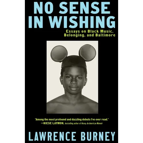 No Sense in Wishing: Essays on Black Music, Belonging, and Baltimore - Paperback