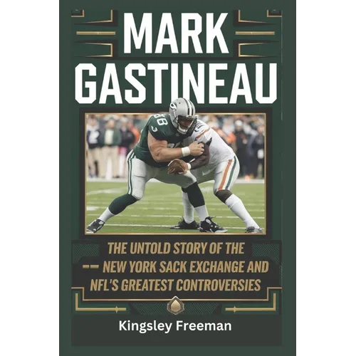 Mark Gastineau: The Untold Story of the New York Sack Exchange and NFL's Greatest Controversies - Paperback