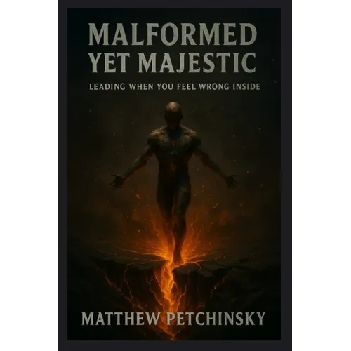 Malformed Yet Majestic: Leading When You Feel Wrong Inside - Paperback