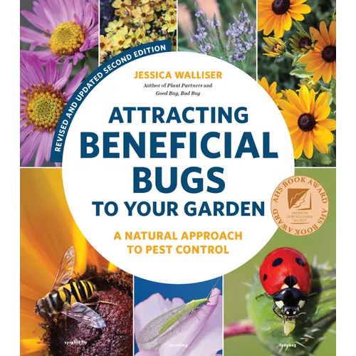 Attracting Beneficial Bugs to Your Garden, Revised and Updated Second Edition: A Natural Approach to Pest Control - Paperback