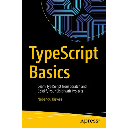Typescript Basics: Learn Typescript from Scratch and Solidify Your Skills with Projects - Paperback