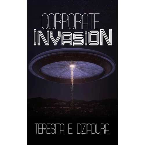 Corporate Invasion: An Alien Invasion First Contact Novel - Paperback