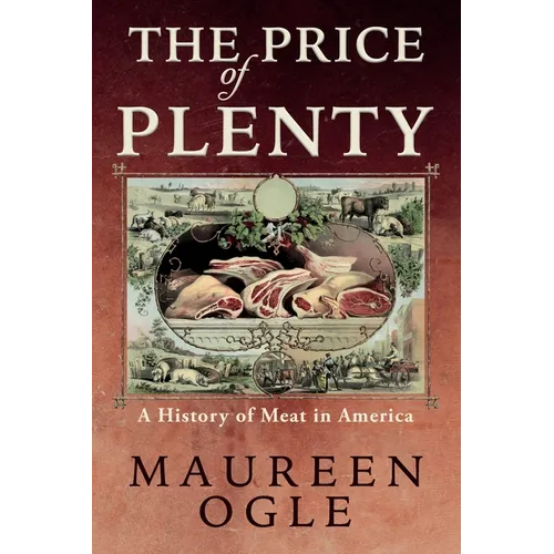 The Price of Plenty: A History of Meat in America - Paperback
