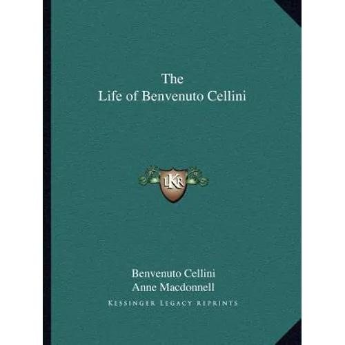 The Life of Benvenuto Cellini - Paperback