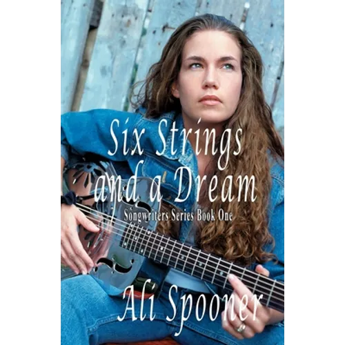 Six Strings and a Dream: Songwriters Series Book One - Paperback