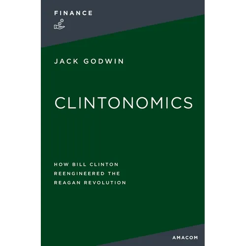 La Clintonomics: How Bill Clinton Reengineered the Reagan Revolution - Paperback