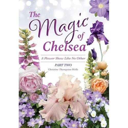 The Magic of Chelsea - Part Two: A Flower Show Like No Other