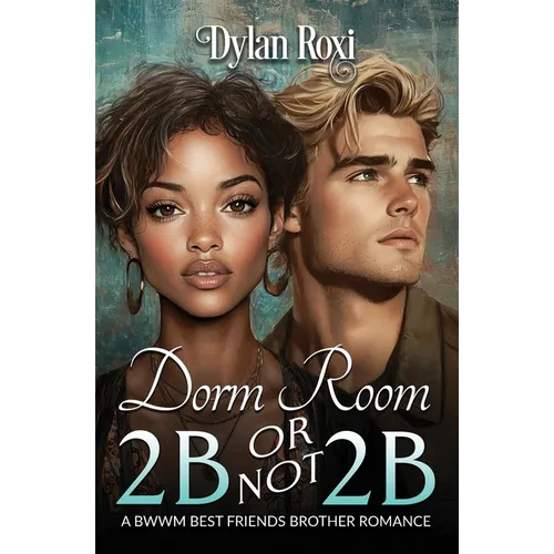 Dorm Room 2B or Not 2B: A BWWM Best Friend's Brother Romance - Paperback