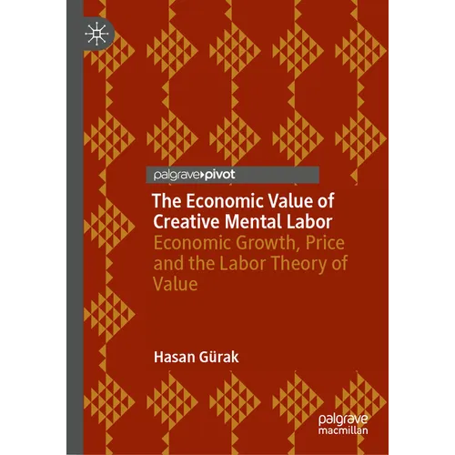 The Economic Value of Creative Mental Labor: Economic Growth and the Labor Theory of Value - Hardcover