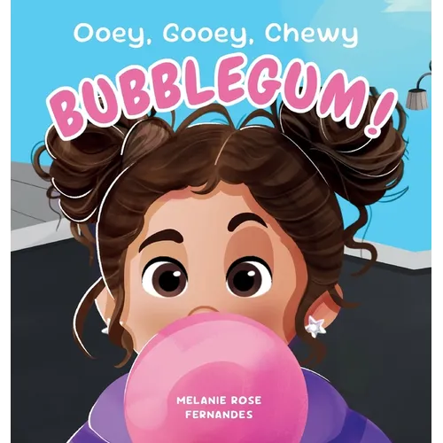 Ooey Gooey Chewy BUBBLEGUM! - Hardcover