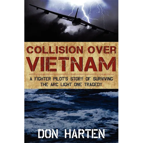 Collision Over Vietnam: A Fighter Pilot's Story of Surviving the Arc Light One Tragedy - Paperback