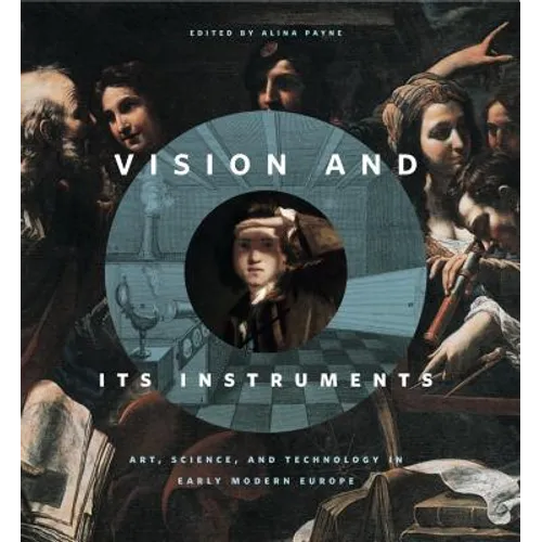 Vision and Its Instruments: Art, Science, and Technology in Early Modern Europe - Paperback
