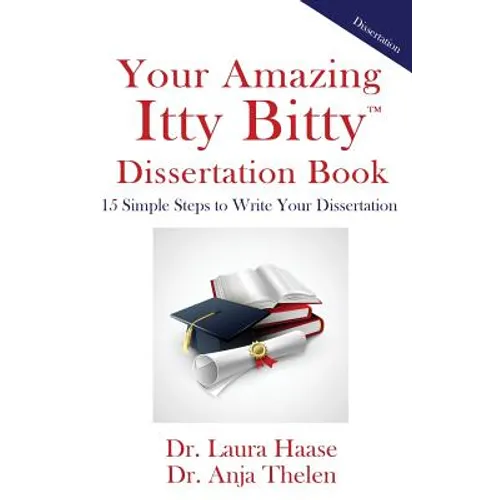 Your Amazing Itty Bitty Dissertation Book: 15 Simple Steps to Write your Dissertation - Paperback