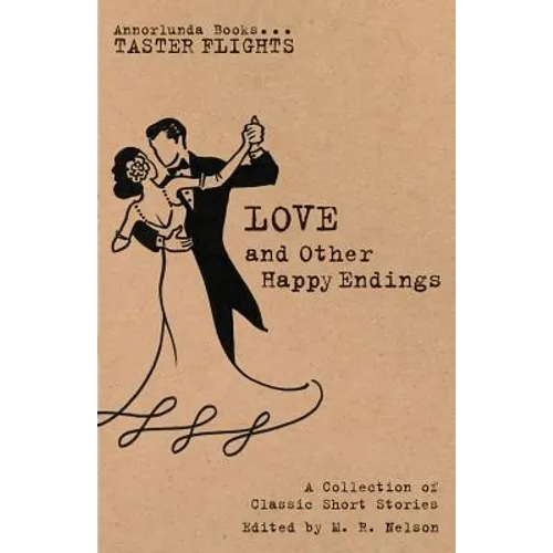Love and Other Happy Endings: A Collection of Classic Short Stories - Paperback