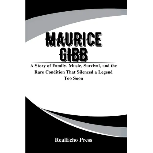 Maurice Gibb: The Quiet Genius of the Bee Gees: A Story of Family, Music, Survival, and the Rare Condition That Silenced a Legend Too Soon - Paperback