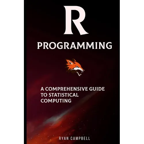 R Programming: A Comprehensive Guide to Statistical Computing - Paperback