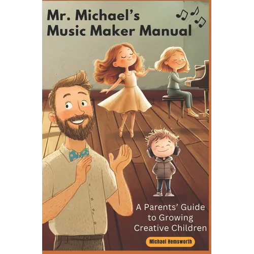 Mr. Michael's Music Maker Manual: A Parents' Guide to Growing Creative Children - Paperback