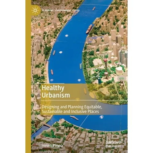 Healthy Urbanism: Designing and Planning Equitable, Sustainable and Inclusive Places