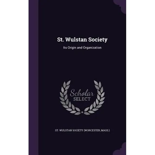 St. Wulstan Society: Its Origin and Organization - Hardcover