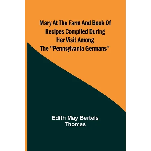 Mary at the Farm and Book of Recipes Compiled During Her Visit Among the 