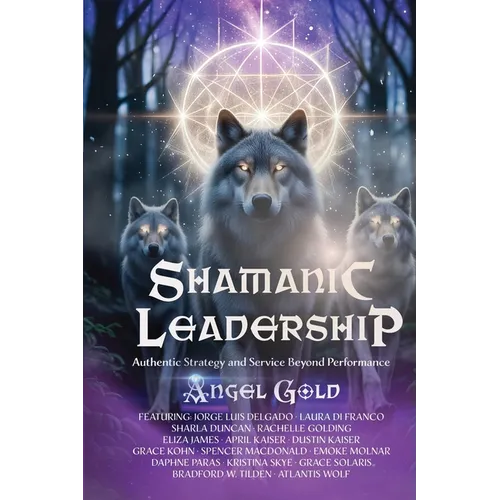 Shamanic Leadership: Authentic Strategy and Service Beyond Performance - Paperback