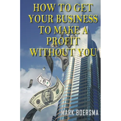 How to get your business to make a profit without you - Paperback