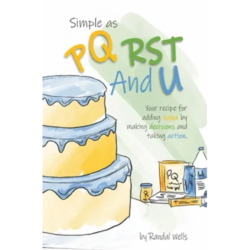 Simple as PQRST And U: Your recipe for adding value by making decisions and taking action - Paperback