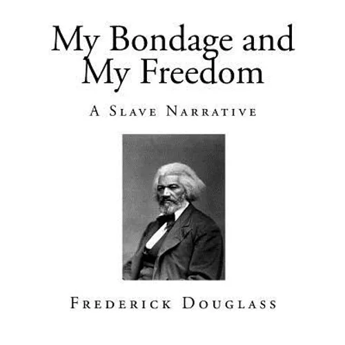 My Bondage and My Freedom: A Slave Narrative - Paperback