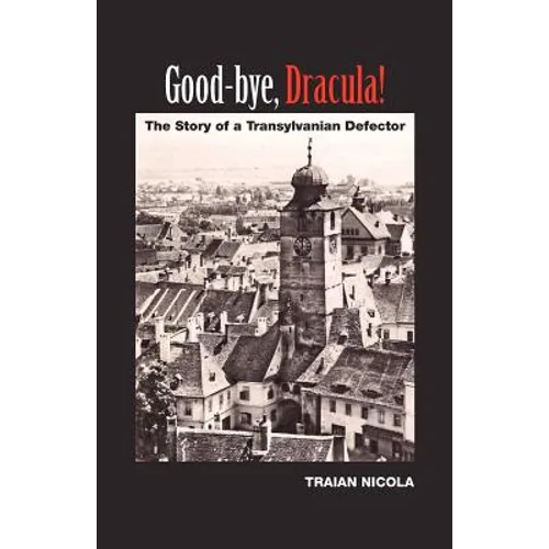 Good-Bye, Dracula!: The Story of a Transylvanian Defector - Paperback