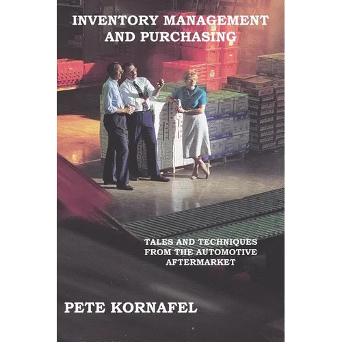 Inventory Management and Purchasing: Tales and Techniques from the Automotive Aftermarket - Paperback