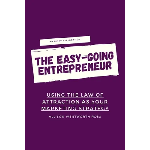 The Easy-Going Entrepreneur: Using the Law of Attraction as your marketing strategy - Paperback