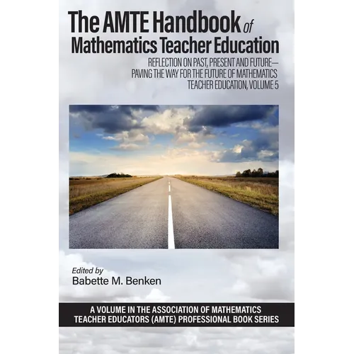 The AMTE Handbook of Mathematics Teacher Education: Reflection on Past, Present and Future - Paving the Way for the Future of Mathematics Teacher Educ - Paperback