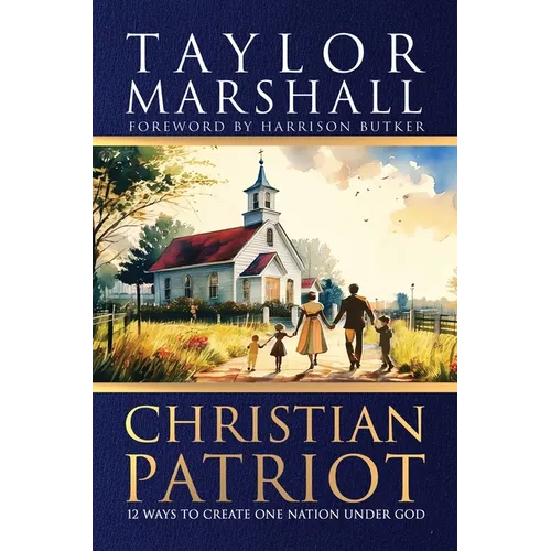 Christian Patriot: 12 Ways to Create One Nation Under God - Hardcover