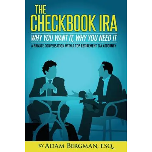 The Checkbook IRA - Why You Want It, Why You Need It: A private conversation with a top retirement tax attorney - Paperback