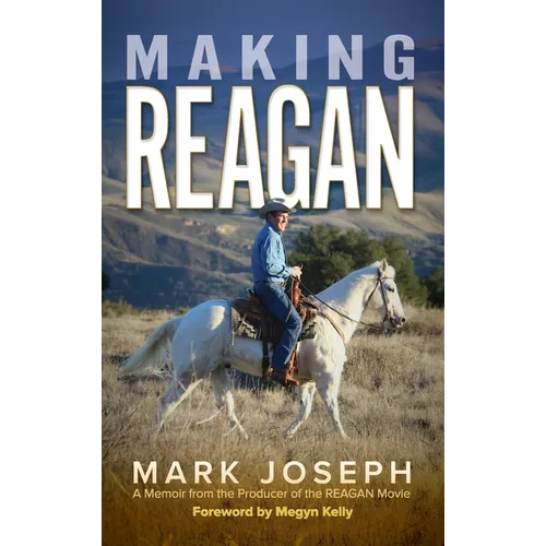 Making REAGAN: A Memoir from the Producer of the REAGAN Movie - Hardcover