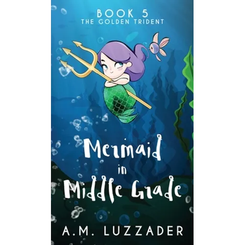 A Mermaid in Middle Grade Book 5: The Golden Trident - Hardcover