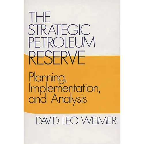 The Strategic Petroleum Reserve: Planning, Implementation, and Analysis - Hardcover